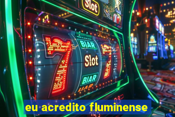 eu acredito fluminense